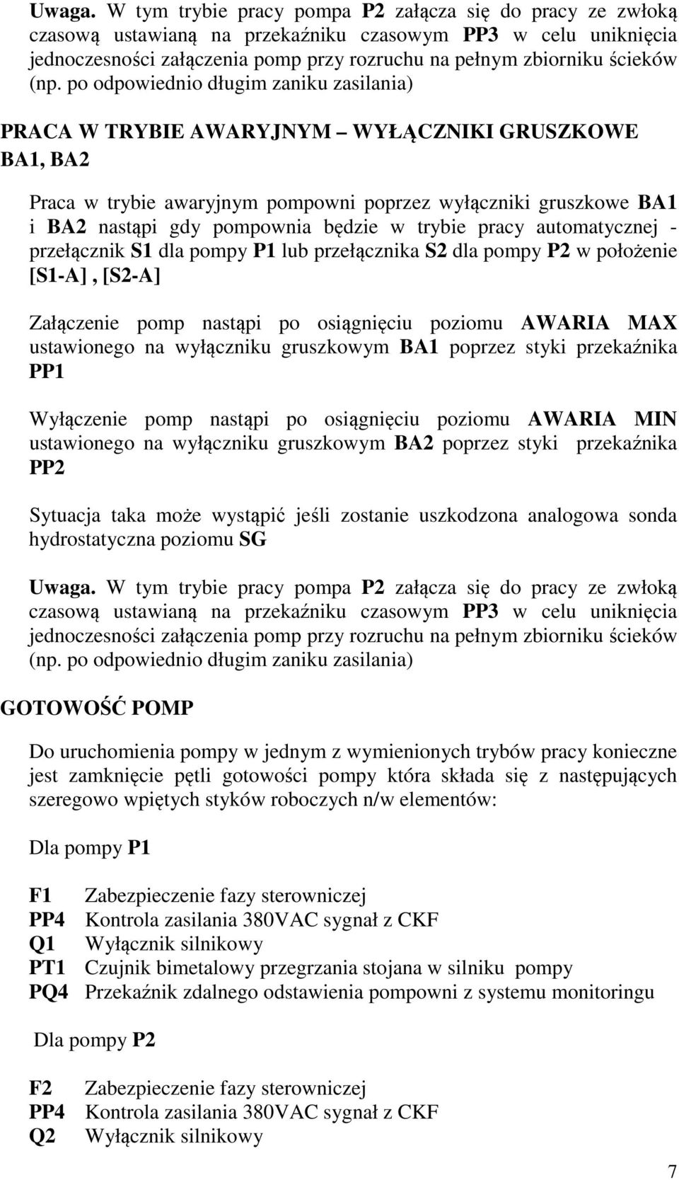 po odpowiednio długim zaniku zasilania) PRACA W TRYBIE AWARYJNYM WYŁĄCZNIKI GRUSZKOWE BA1, BA2 Praca w trybie awaryjnym pompowni poprzez wyłączniki gruszkowe BA1 i BA2 nastąpi gdy pompownia będzie w