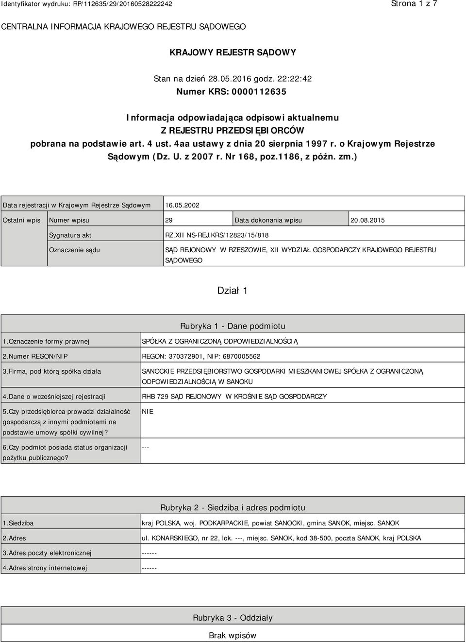 o Krajowym Rejestrze Sądowym (Dz. U. z 2007 r. Nr 168, poz.1186, z późn. zm.) Data rejestracji w Krajowym Rejestrze Sądowym 16.05.2002 Ostatni wpis Numer wpisu 29 Data dokonania wpisu 20.08.