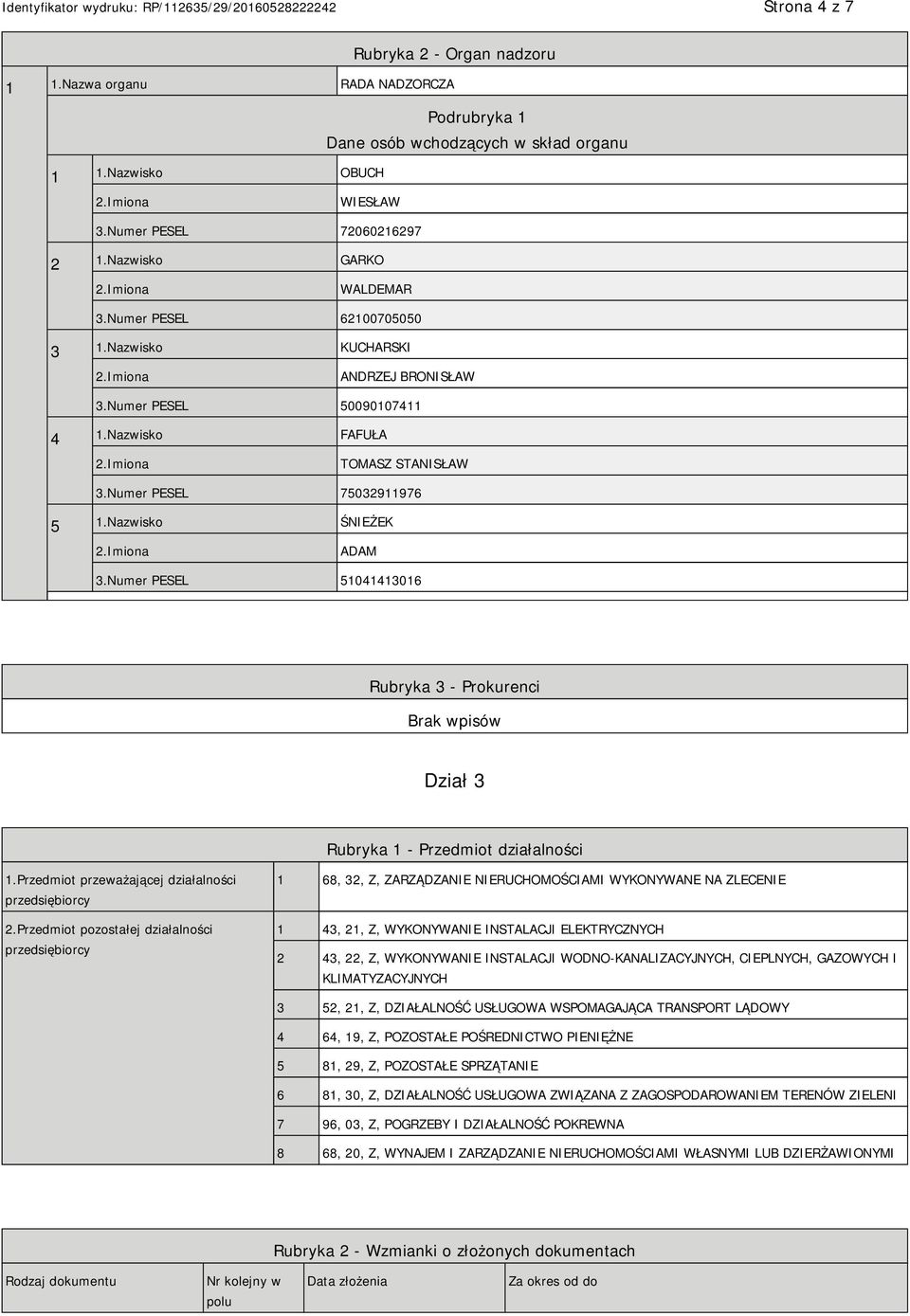 Nazwisko ŚNIEŻEK ADAM 3.Numer PESEL 51041413016 Rubryka 3 - Prokurenci Dział 3 Rubryka 1 - Przedmiot działalności 1.Przedmiot przeważającej działalności przedsiębiorcy 2.