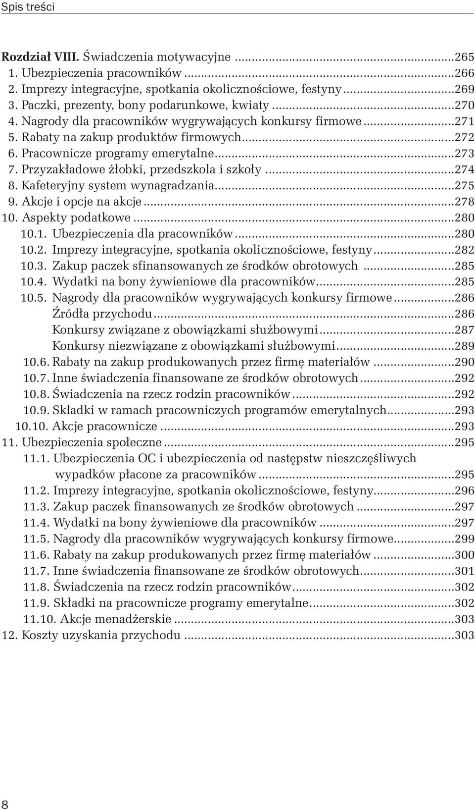 Kafeteryjny system wynagradzania...275 9. Akcje i opcje na akcje...278 10. Aspekty podatkowe...280 10.1. Ubezpieczenia dla pracowników...280 10.2. Imprezy integracyjne, spotkania okolicznościowe, festyny.