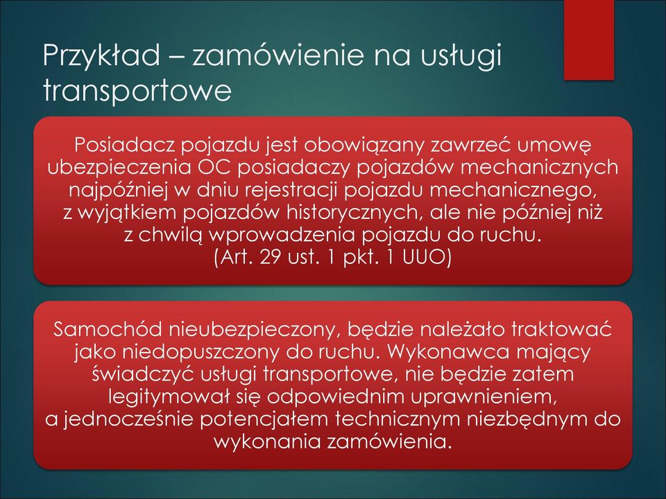 ruchu. (Art. 29 ust. 1 pkt. 1 UUO) Samochód nieubezpieczony, będzie należało traktować jako niedopuszczony do ruchu.