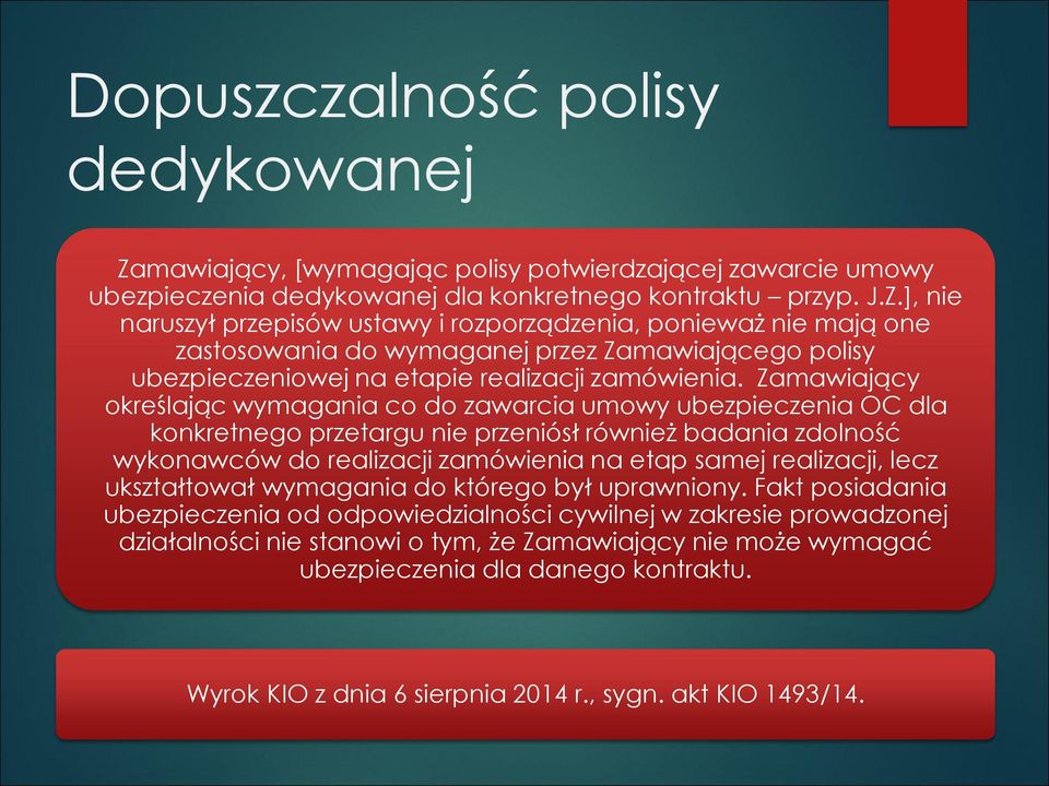 ], nie naruszył przepisów ustawy i rozporządzenia, ponieważ nie mają one zastosowania do wymaganej przez Zamawiającego polisy ubezpieczeniowej na etapie realizacji zamówienia.