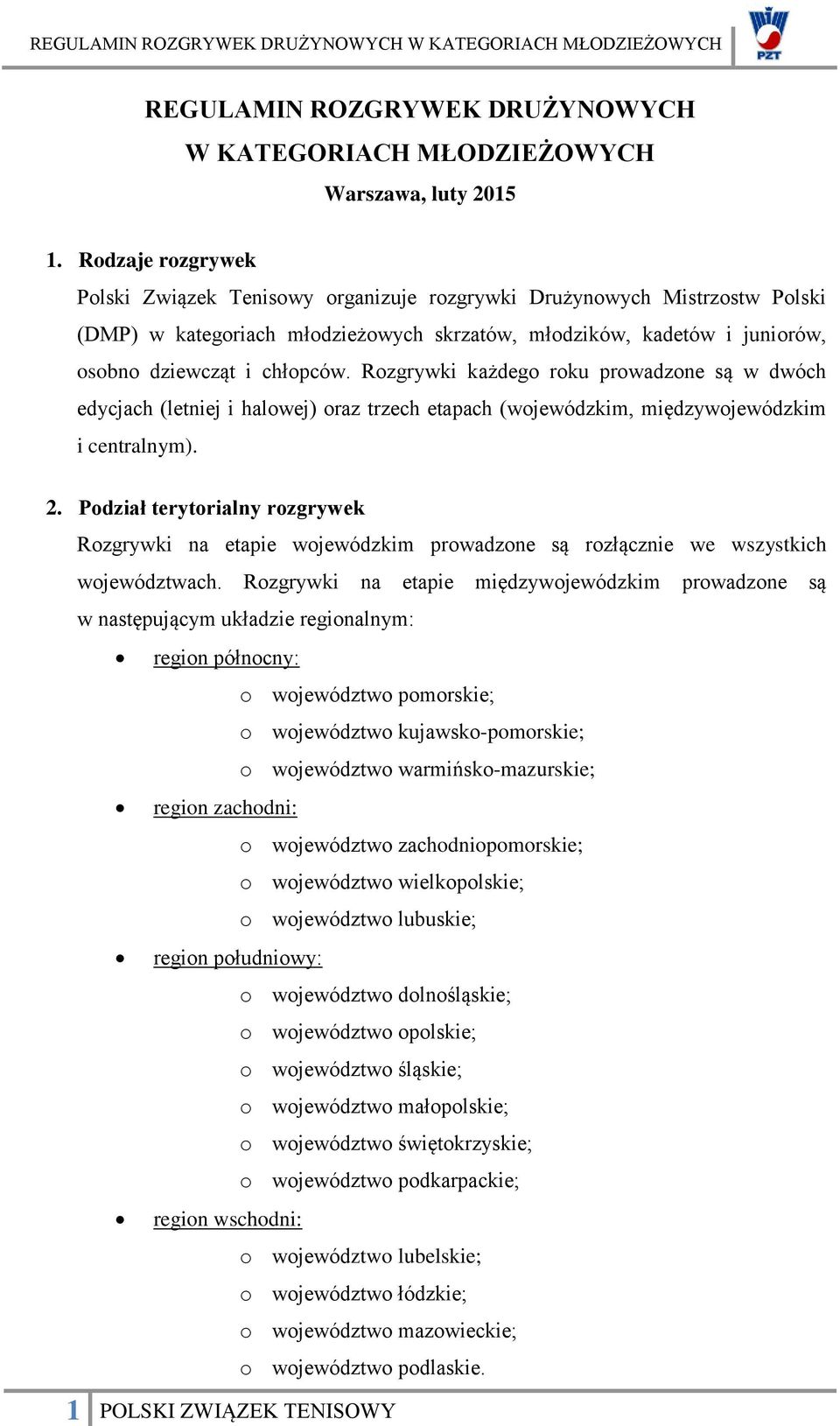 Rozgrywki każdego roku prowadzone są w dwóch edycjach (letniej i halowej) oraz trzech etapach (wojewódzkim, międzywojewódzkim i centralnym). 2.