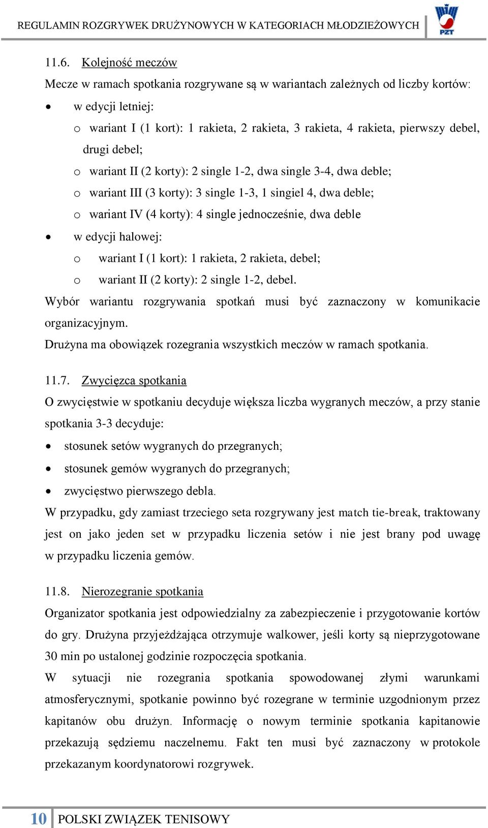 deble w edycji halowej: o wariant I (1 kort): 1 rakieta, 2 rakieta, debel; o wariant II (2 korty): 2 single 1-2, debel.