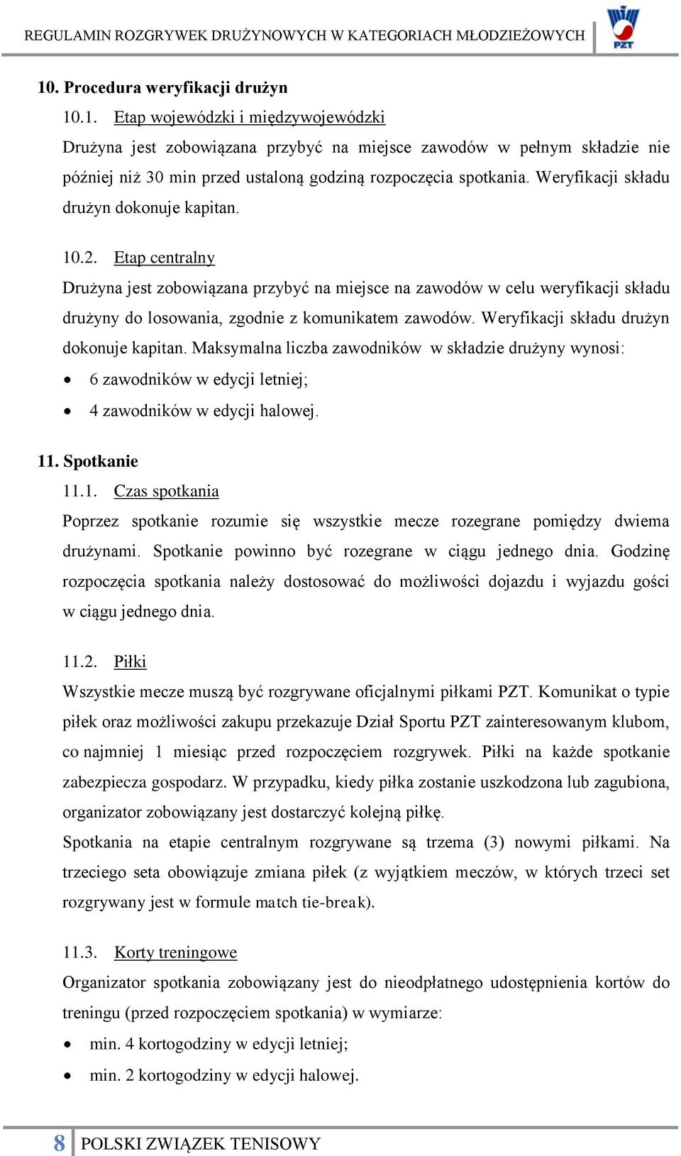 Weryfikacji składu drużyn dokonuje kapitan. Maksymalna liczba zawodników w składzie drużyny wynosi: 6 zawodników w edycji letniej; 4 zawodników w edycji halowej. 11