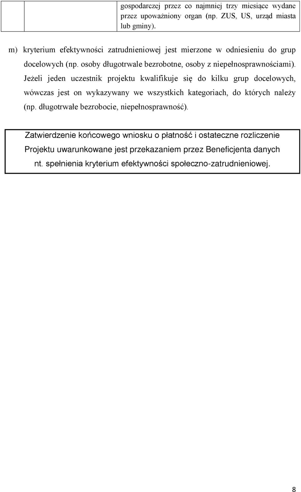 Jeżeli jeden uczestnik projektu kwalifikuje się do kilku grup docelowych, wówczas jest on wykazywany we wszystkich kategoriach, do których należy (np.