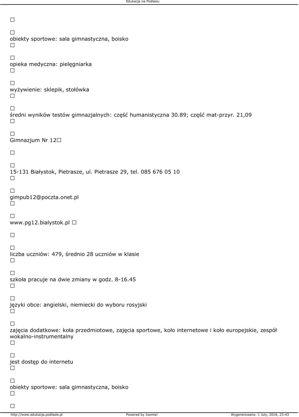 bialystok.pl liczba uczniów: 479, średnio 28 uczniów w klasie szkoła pracuje na dwie zmiany w godz. 8-16.