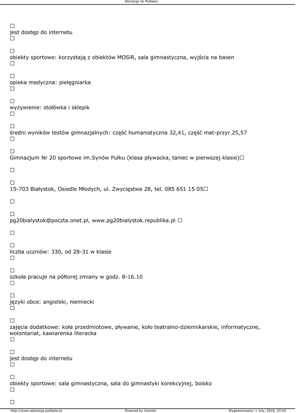 085 651 15 05 pg20bialystok@poczta.onet.pl, www.pg20bialystok.republika.pl liczba uczniów: 330, od 28-31 w klasie szkoła pracuje na półtorej zmiany w godz. 8-16.