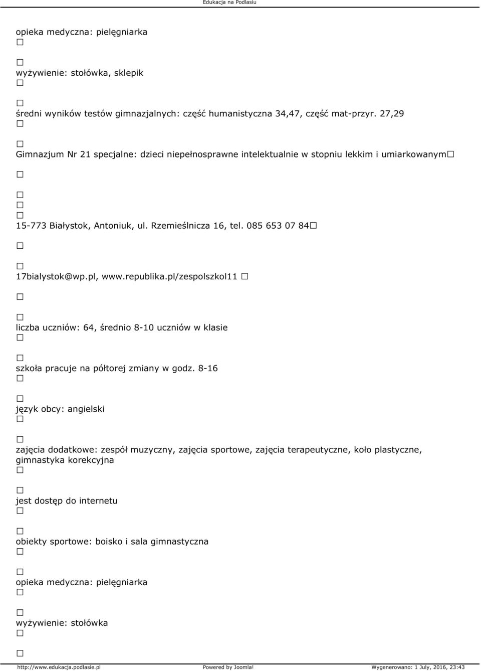 085 653 07 84 17bialystok@wp.pl, www.republika.pl/zespolszkol11 liczba uczniów: 64, średnio 8-10 uczniów w klasie szkoła pracuje na półtorej zmiany w godz.