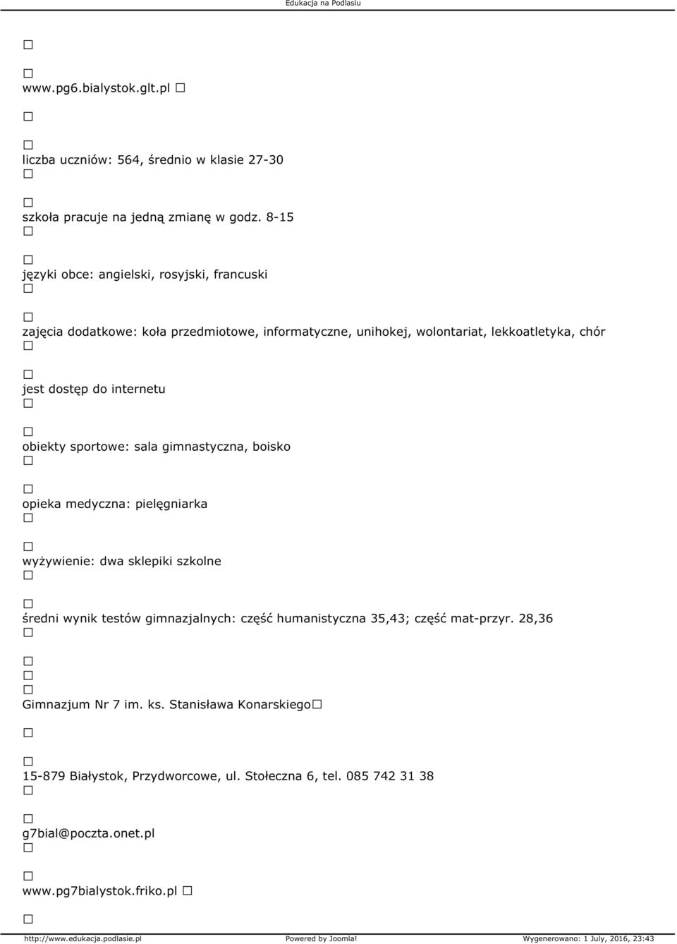 chór obiekty sportowe: sala gimnastyczna, boisko wyżywienie: dwa sklepiki szkolne średni wynik testów gimnazjalnych: część humanistyczna 35,43;