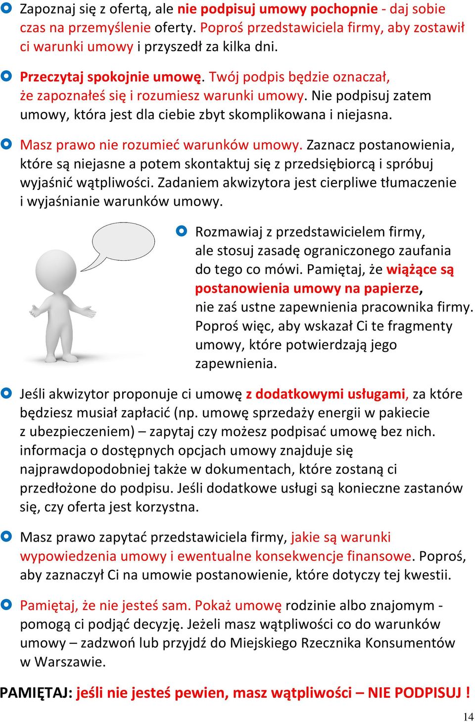 Masz prawo nie rozumieć warunków umowy. Zaznacz postanowienia, które są niejasne a potem skontaktuj się z przedsiębiorcą i spróbuj wyjaśnić wątpliwości.