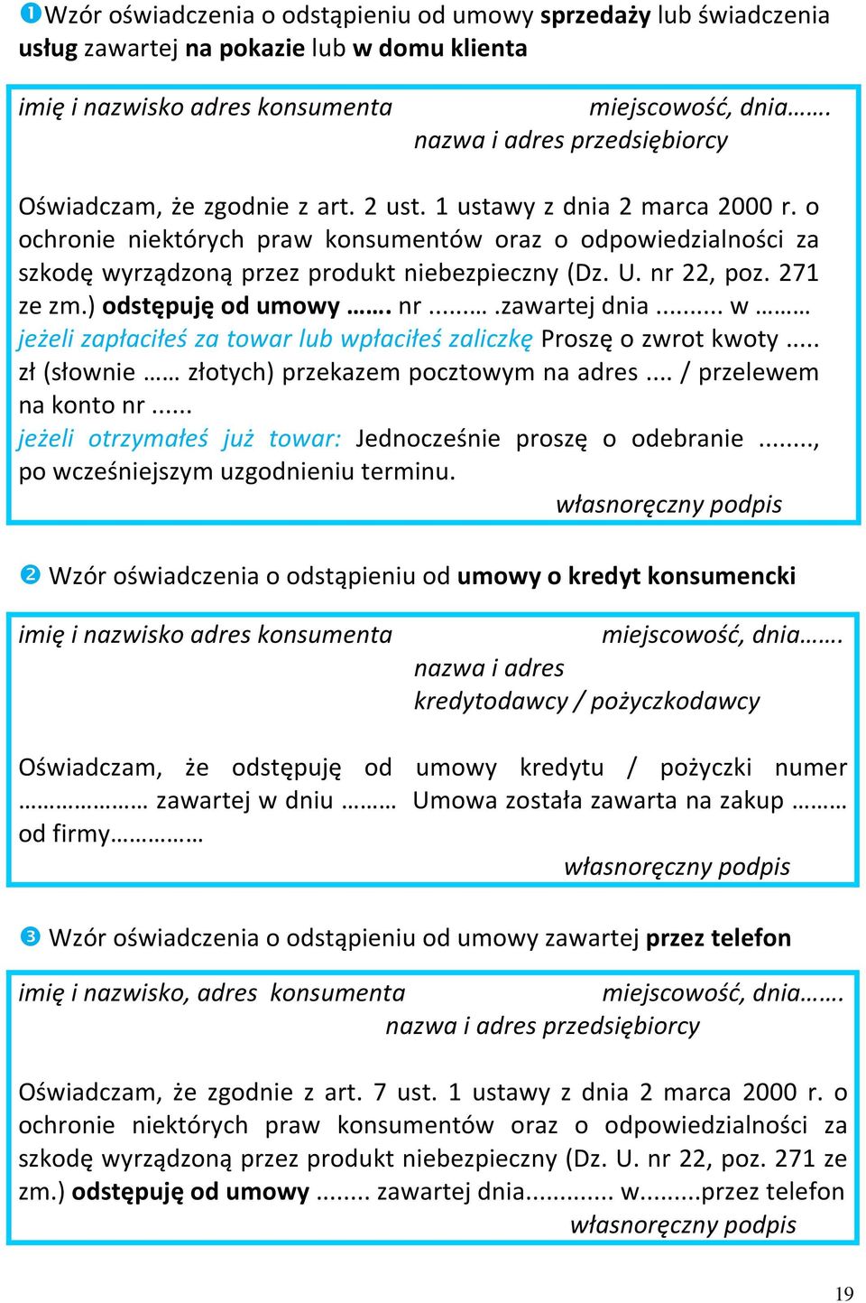 o ochronie niektórych praw konsumentów oraz o odpowiedzialności za szkodę wyrządzoną przez produkt niebezpieczny (Dz. U. nr 22, poz. 271 ze zm.) odstępuję od umowy. nr....zawartej dnia.