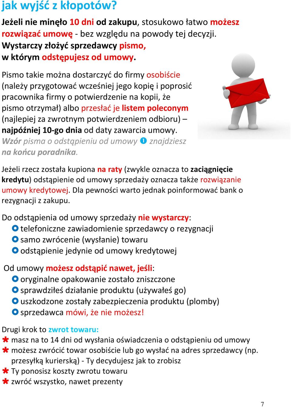 (najlepiej za zwrotnym potwierdzeniem odbioru) najpóźniej 10-go dnia od daty zawarcia umowy. Wzór pisma o odstąpieniu od umowy ❶ znajdziesz na końcu poradnika.