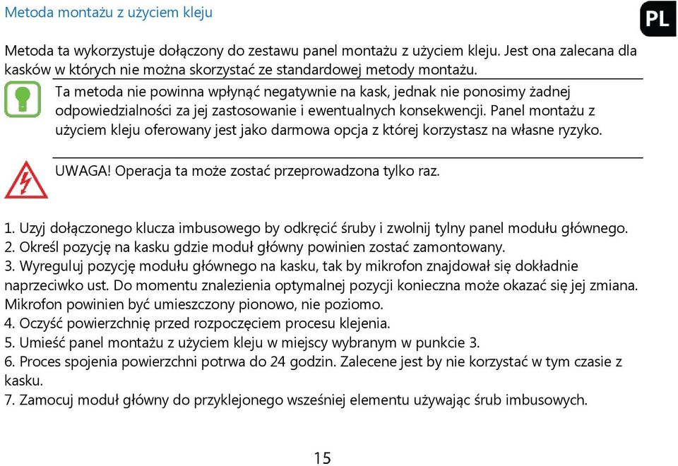 Panel montażu z użyciem kleju oferowany jest jako darmowa opcja z której korzystasz na własne ryzyko. UWAGA! Operacja ta może zostać przeprowadzona tylko raz. 1.