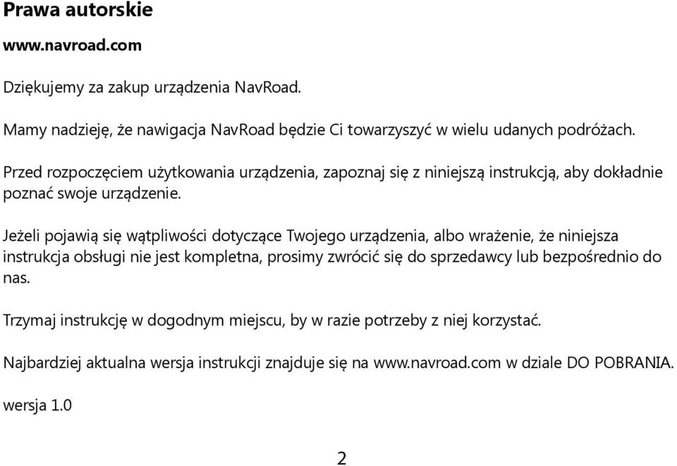 Jeżeli pojawią się wątpliwości dotyczące Twojego urządzenia, albo wrażenie, że niniejsza instrukcja obsługi nie jest kompletna, prosimy zwrócić się do