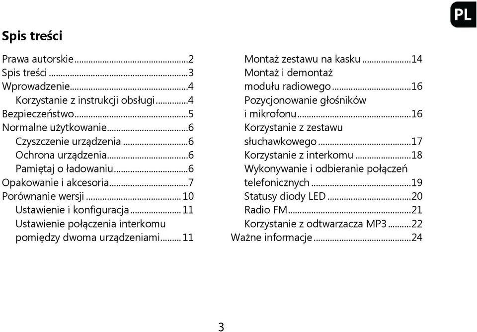 .. 11 Ustawienie połączenia interkomu pomiędzy dwoma urządzeniami... 11 Montaż zestawu na kasku... 14 Montaż i demontaż modułu radiowego.