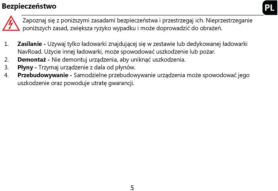 Zasilanie - Używaj tylko ładowarki znajdującej się w zestawie lub dedykowanej ładowarki NavRoad.