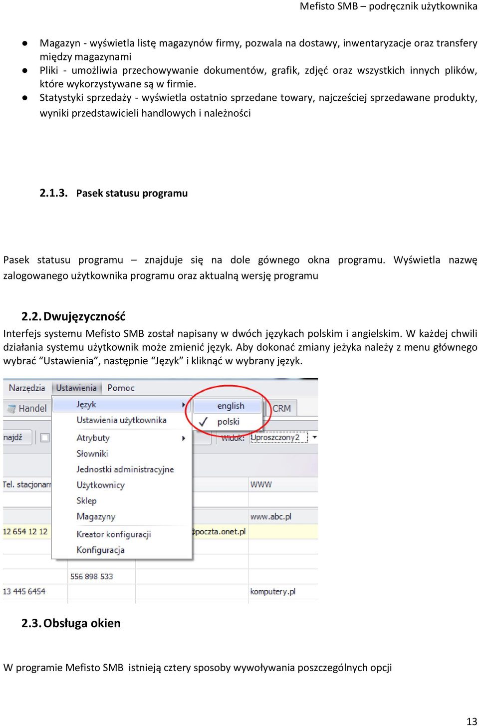 Pasek statusu programu Pasek statusu programu znajduje się na dole gównego okna programu. Wyświetla nazwę zalogowanego użytkownika programu oraz aktualną wersję programu 2.