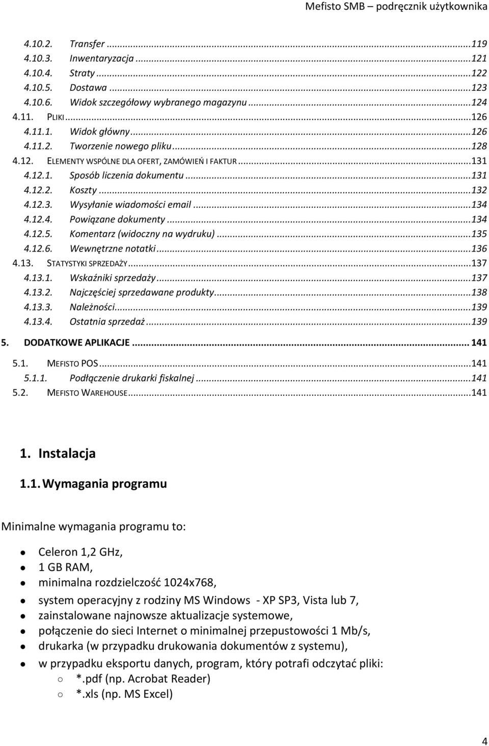 .. 134 4.12.5. Komentarz (widoczny na wydruku)... 135 4.12.6. Wewnętrzne notatki... 136 4.13. STATYSTYKI SPRZEDAŻY... 137 4.13.1. Wskaźniki sprzedaży... 137 4.13.2. Najczęściej sprzedawane produkty.