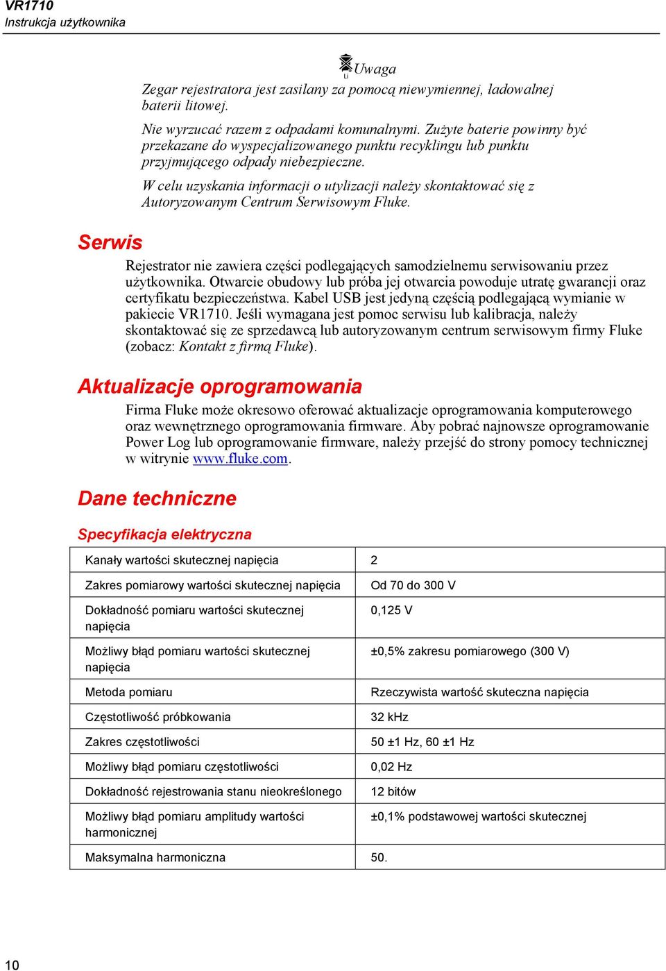 W celu uzyskania informacji o utylizacji należy skontaktować się z Autoryzowanym Centrum Serwisowym Fluke.