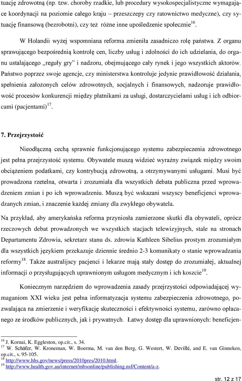 upośledzenie społecznie 16. W Holandii wyżej wspomniana reforma zmieniła zasadniczo rolę państwa.