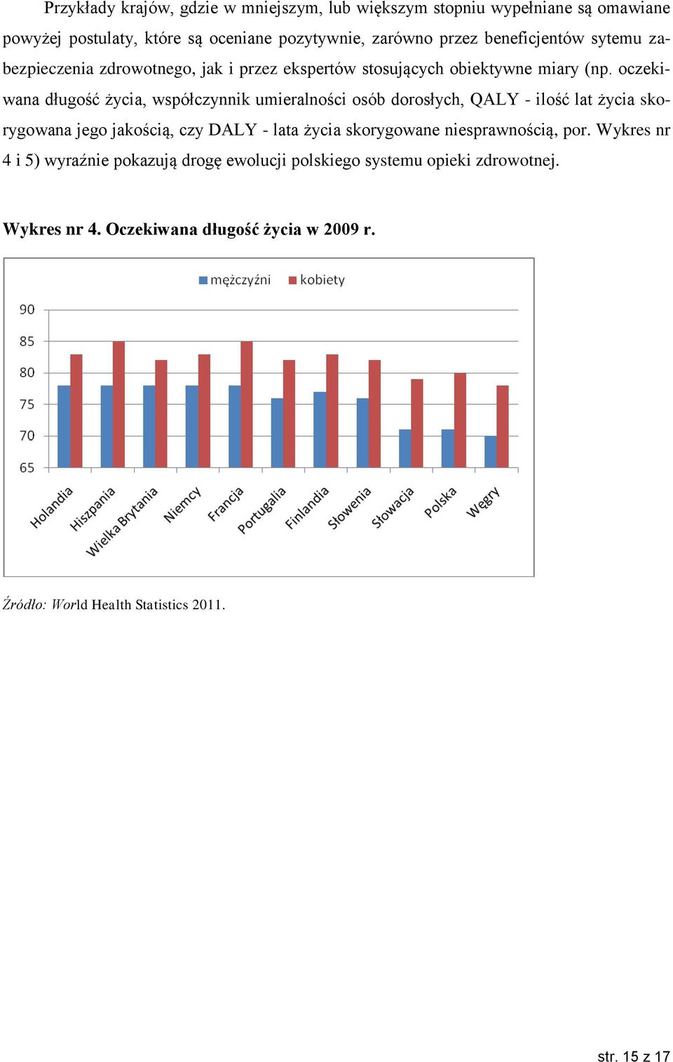 oczekiwana długość życia, współczynnik umieralności osób dorosłych, QALY - ilość lat życia skorygowana jego jakością, czy DALY - lata życia skorygowane