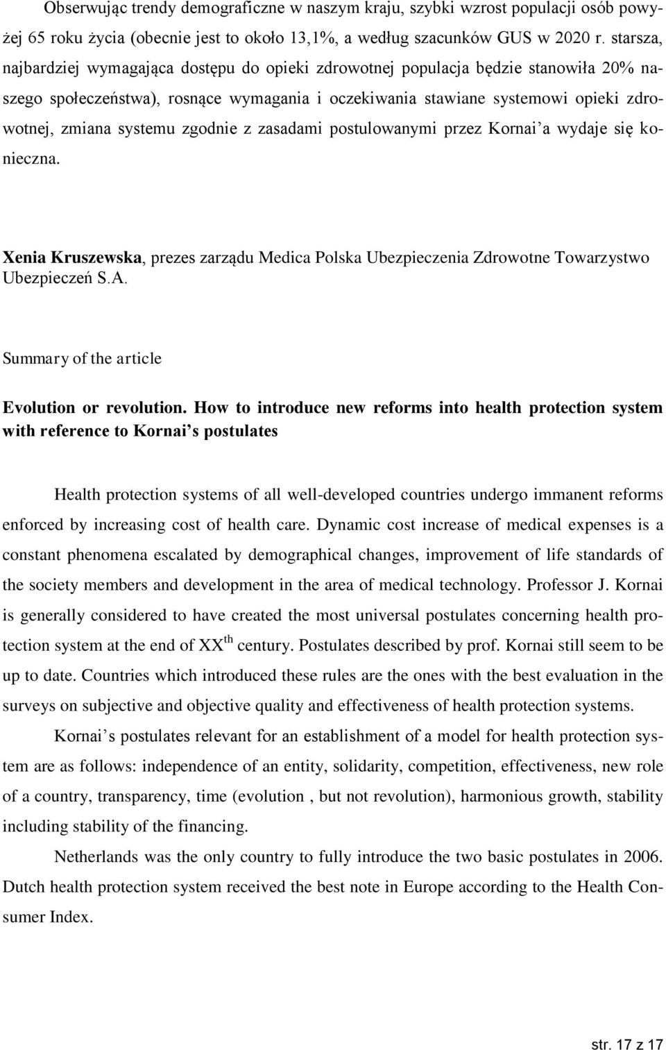 systemu zgodnie z zasadami postulowanymi przez Kornai a wydaje się konieczna. Xenia Kruszewska, prezes zarządu Medica Polska Ubezpieczenia Zdrowotne Towarzystwo Ubezpieczeń S.A.