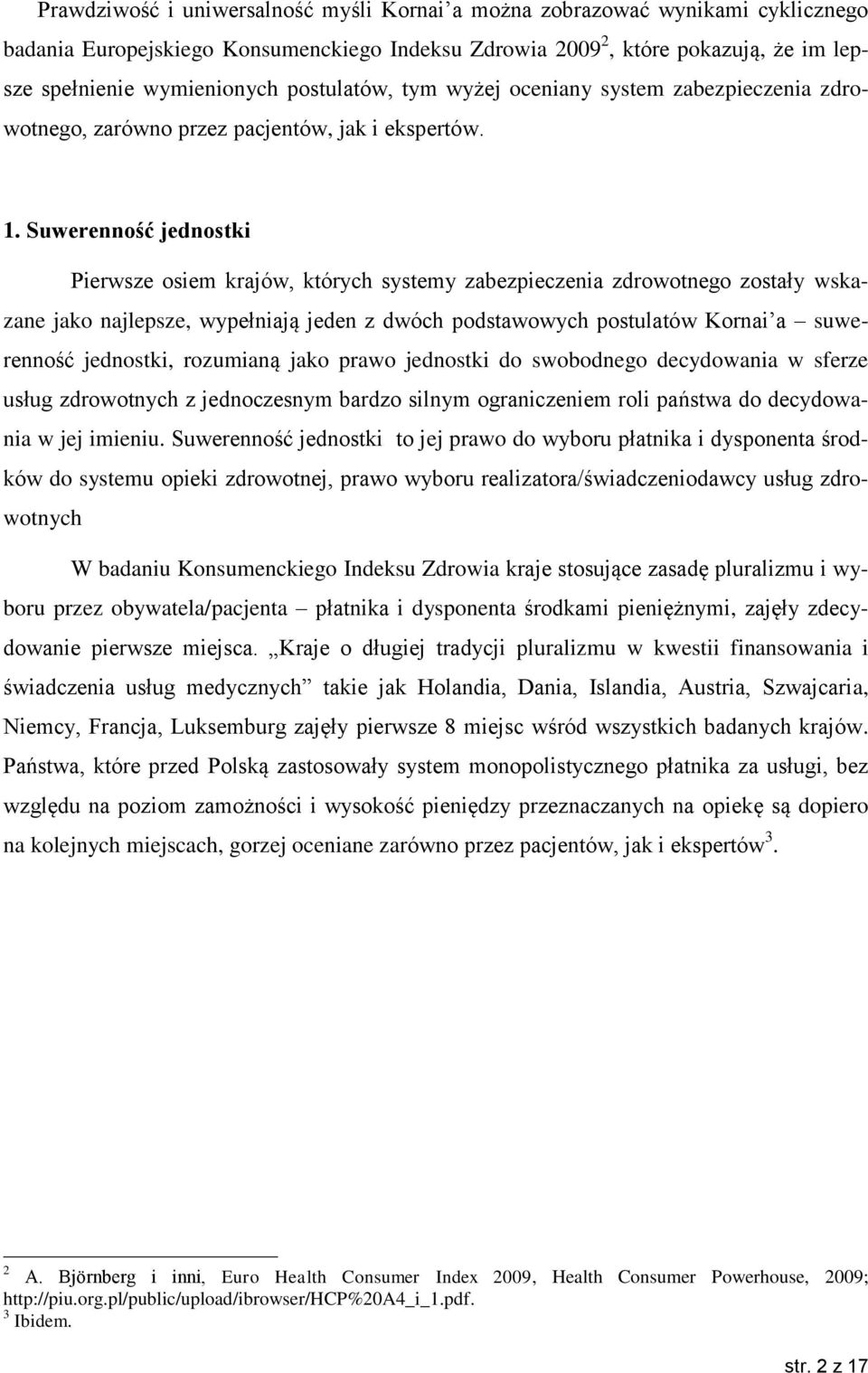 Suwerenność jednostki Pierwsze osiem krajów, których systemy zabezpieczenia zdrowotnego zostały wskazane jako najlepsze, wypełniają jeden z dwóch podstawowych postulatów Kornai a suwerenność