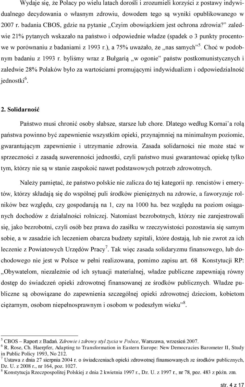 ), a 75% uważało, że nas samych 5. Choć w podobnym badaniu z 1993 r.