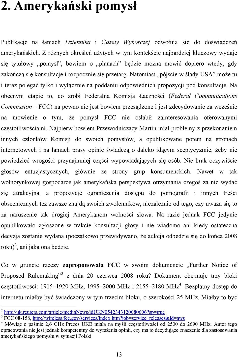 Natomiast pójście w ślady USA może tu i teraz polegać tylko i wyłącznie na poddaniu odpowiednich propozycji pod konsultacje.