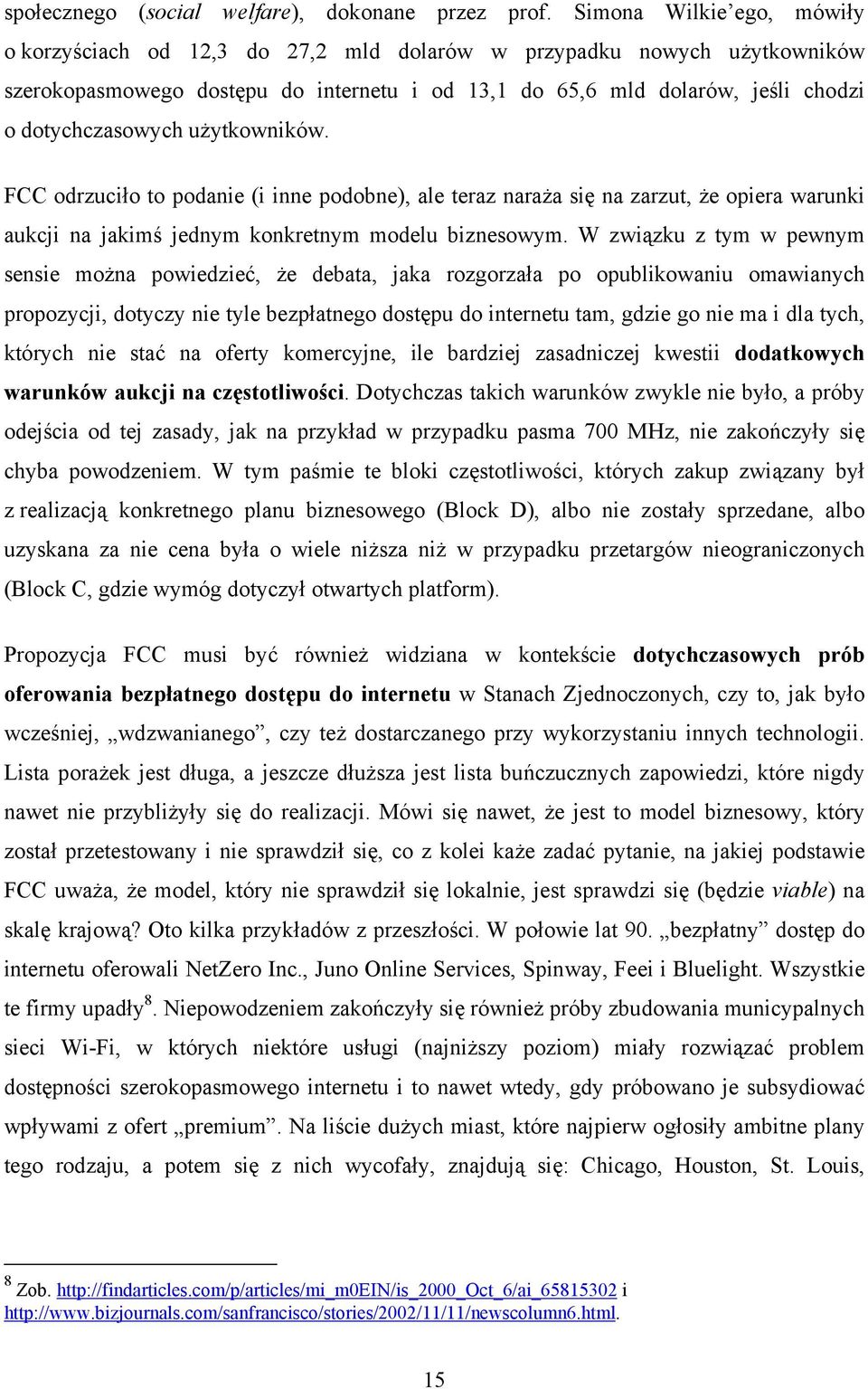 użytkowników. FCC odrzuciło to podanie (i inne podobne), ale teraz naraża się na zarzut, że opiera warunki aukcji na jakimś jednym konkretnym modelu biznesowym.