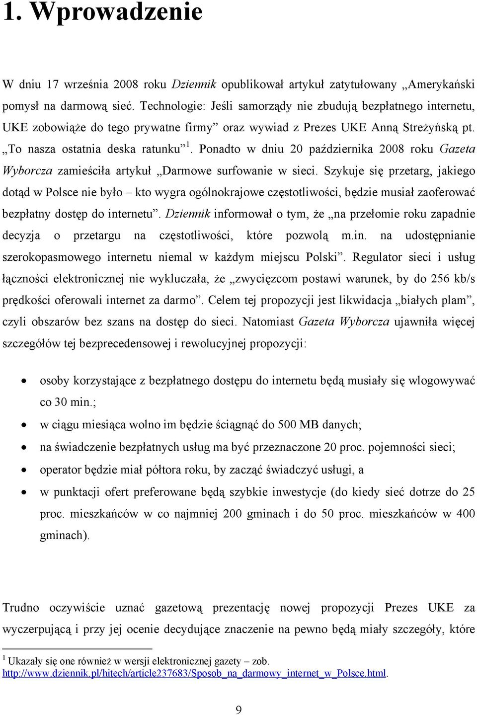 Ponadto w dniu 20 października 2008 roku Gazeta Wyborcza zamieściła artykuł Darmowe surfowanie w sieci.