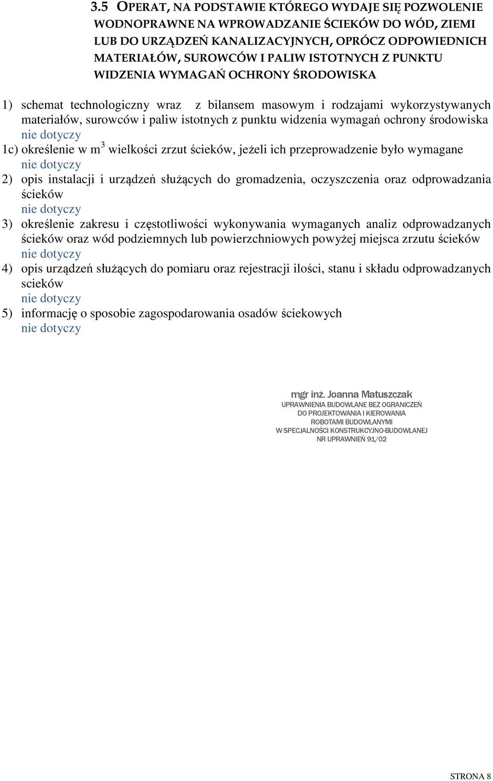 środowiska 1c) określenie w m 3 wielkości zrzut ścieków, jeżeli ich przeprowadzenie było wymagane 2) opis instalacji i urządzeń służących do gromadzenia, oczyszczenia oraz odprowadzania ścieków 3)