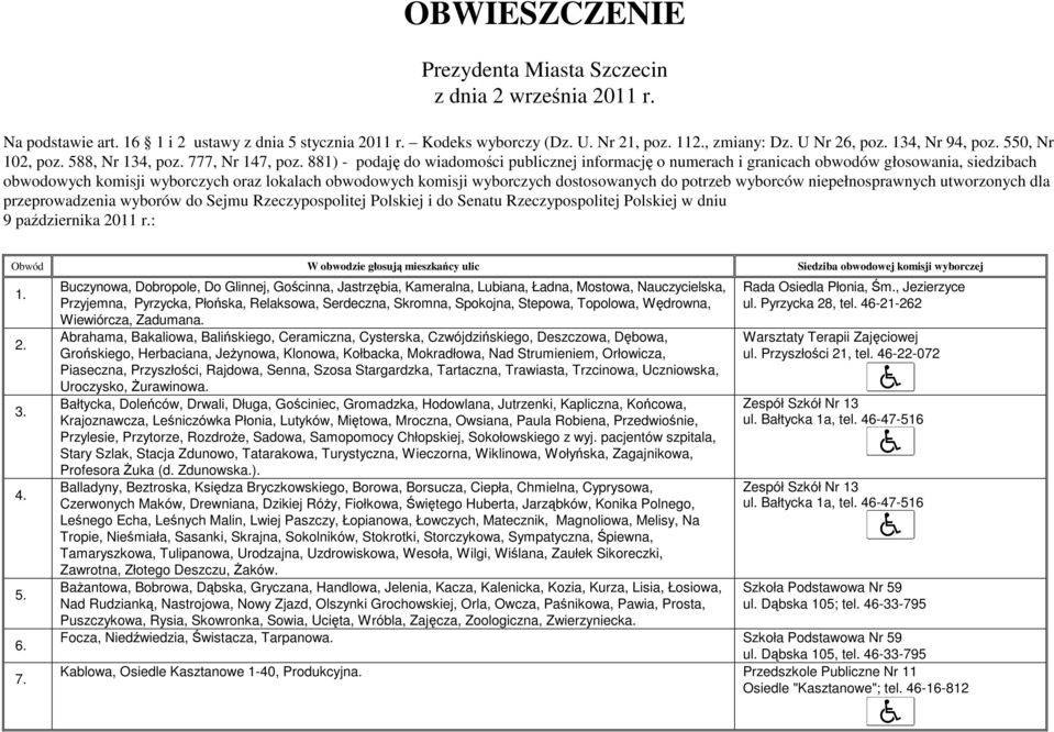 881) - podaję do wiadomości publicznej informację o numerach i granicach obwodów głosowania, siedzibach obwodowych komisji wyborczych oraz lokalach obwodowych komisji wyborczych dostosowanych do