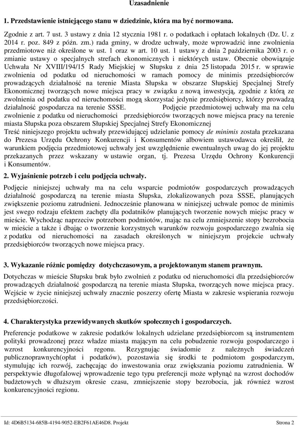 o zmianie ustawy o specjalnych strefach ekonomicznych i niektórych ustaw. Obecnie obowiązuje Uchwała Nr XVIII/194/15 Rady Miejskiej w Słupsku z dnia 25 listopada 2015 r.