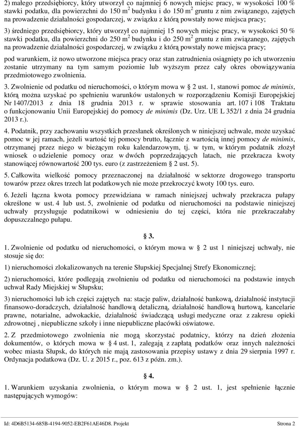 dla powierzchni do 250 m 2 budynku i do 250 m 2 gruntu z nim związanego, zajętych na prowadzenie działalności gospodarczej, w związku z którą powstały nowe miejsca pracy; pod warunkiem, iŝ nowo