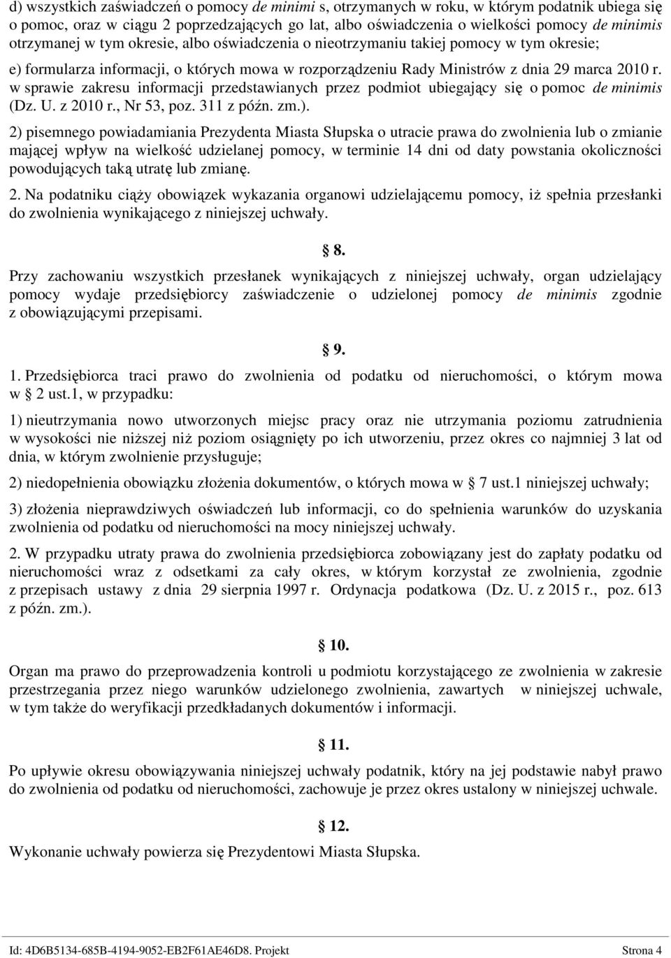 w sprawie zakresu informacji przedstawianych przez podmiot ubiegający się o pomoc de minimis (Dz. U. z 2010 r., Nr 53, poz. 311 z późn. zm.).