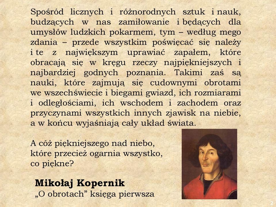 Takimi zaś są nauki, które zajmują się cudownymi obrotami wewszechświecie i biegami gwiazd, ichrozmiarami i odległościami, ich wschodem i zachodem oraz przyczynami