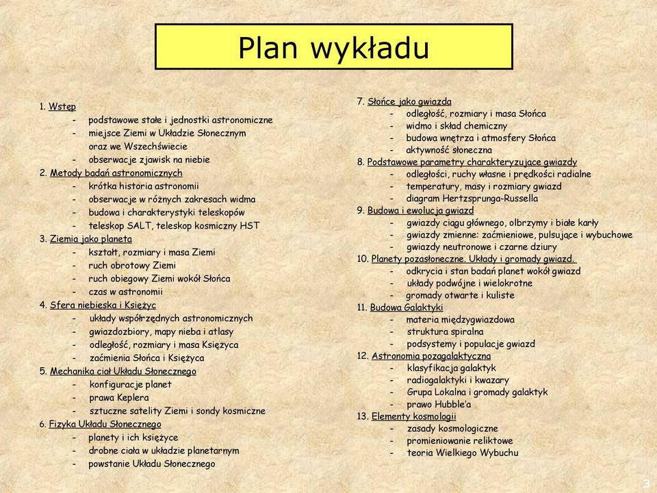 Ziemia jako planeta - kształt, rozmiary i masa Ziemi - ruch obrotowy Ziemi - ruch obiegowy Ziemi wokół Słońca - czas w astronomii 4.