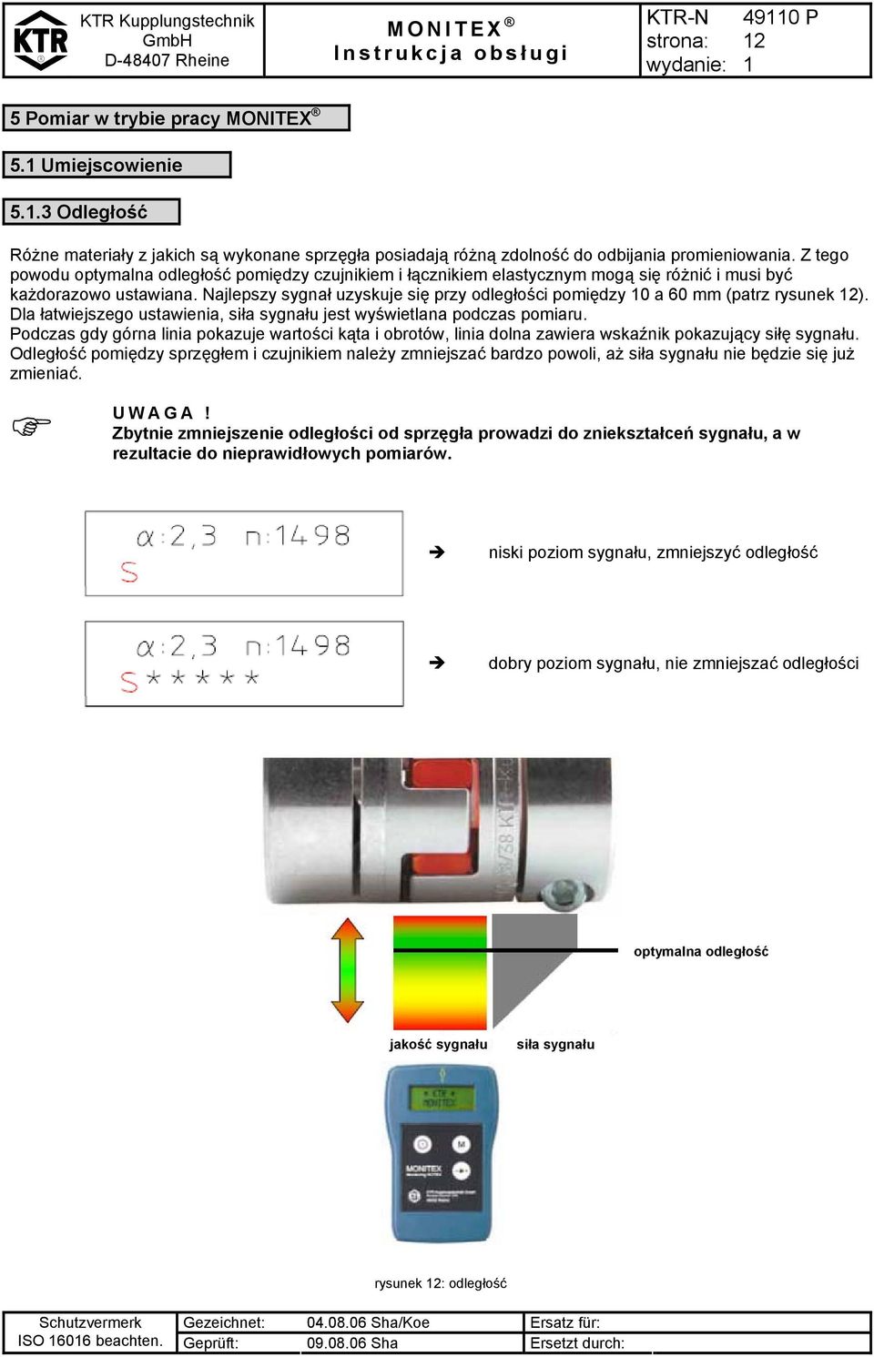 Najlepszy sygnał uzyskuje się przy odległości pomiędzy 0 a 60 mm (patrz rysunek 2). Dla łatwiejszego ustawienia, siła sygnału jest wyświetlana podczas pomiaru.