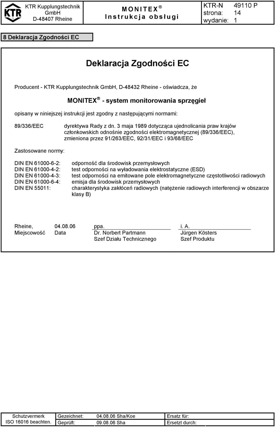 3 maja 989 dotycząca ujednolicania praw krajów członkowskich odnośnie zgodności elektromagnetycznej (89/336/EEC), zmieniona przez 9/263/EEC, 92/3/EEC i 93/68/EEC Zastosowane normy: DIN EN 6000-6-2: