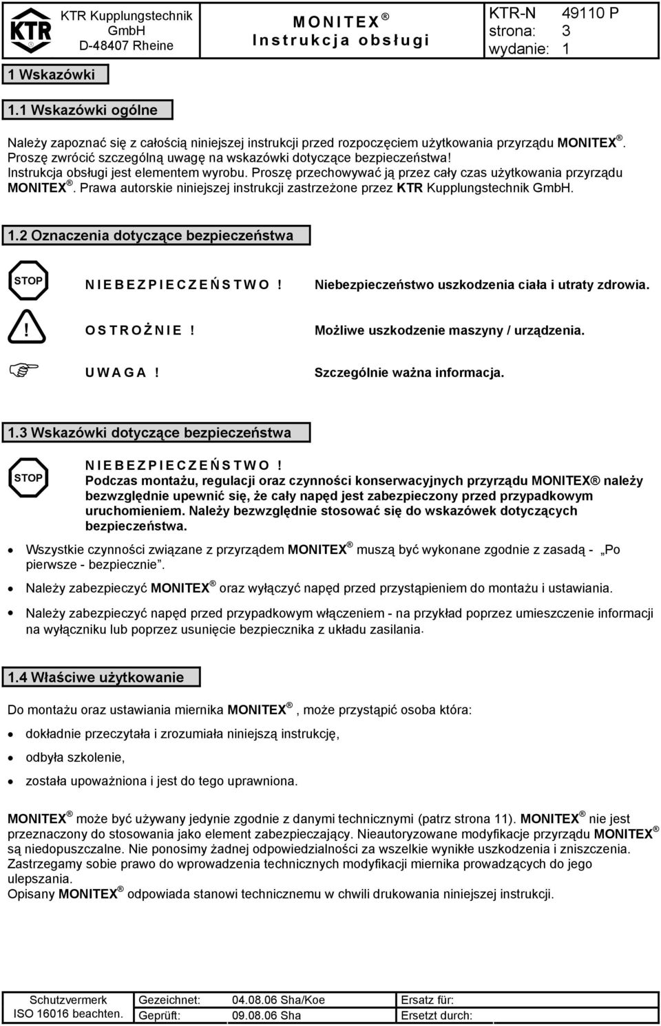 Prawa autorskie niniejszej instrukcji zastrzeżone przez KTR Kupplungstechnik..2 Oznaczenia dotyczące bezpieczeństwa STOP NIEBEZPIECZEŃ S T W O! Niebezpieczeństwo uszkodzenia ciała i utraty zdrowia.