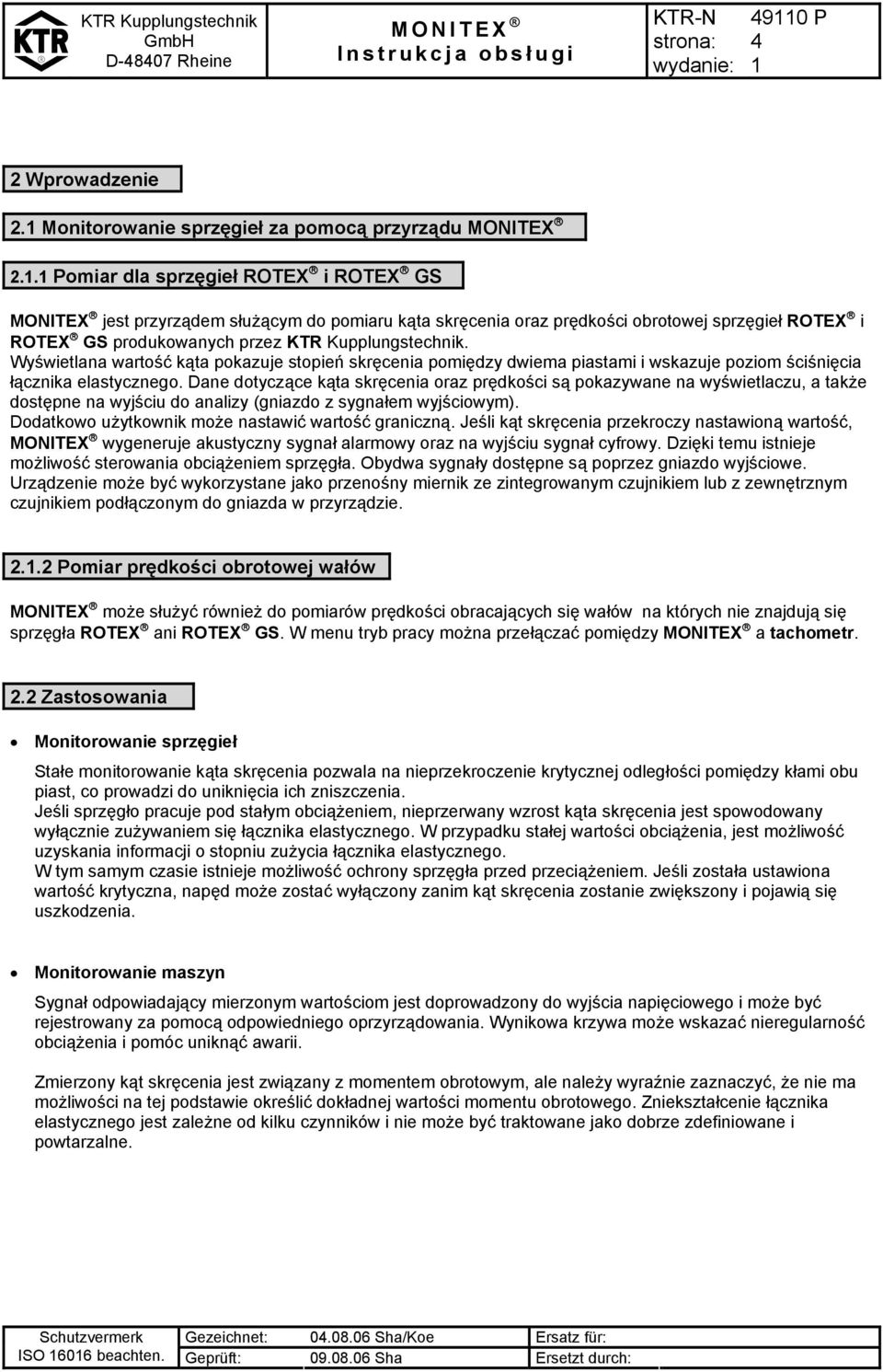 Wyświetlana wartość kąta pokazuje stopień skręcenia pomiędzy dwiema piastami i wskazuje poziom ściśnięcia łącznika elastycznego.