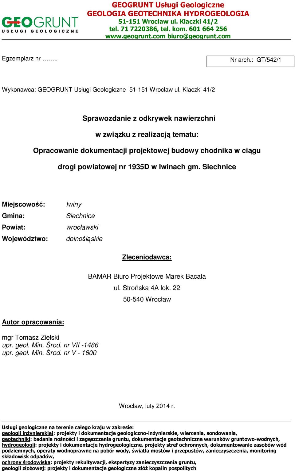 Klaczki 41/2 Sprawozdanie z odkrywek nawierzchni w związku z realizacją tematu: Opracowanie dokumentacji projektowej budowy chodnika w ciągu drogi powiatowej nr 1935D w Iwinach gm.