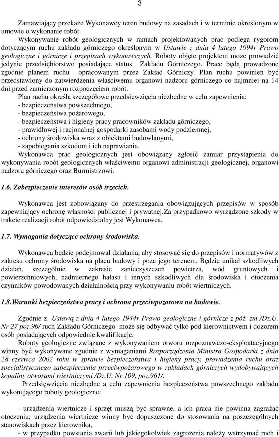 wykonawczych. Roboty objęte projektem moŝe prowadzić jedynie przedsiębiorstwo posiadające status Zakładu Górniczego. Prace będą prowadzone zgodnie planem ruchu opracowanym przez Zakład Górniczy.