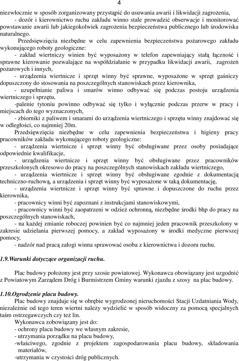 Przedsięwzięcia niezbędne w celu zapewnienia bezpieczeństwa poŝarowego zakładu wykonującego roboty geologiczne: - zakład wiertniczy winien być wyposaŝony w telefon zapewniający stałą łączność i