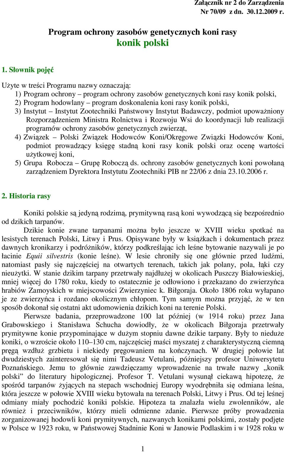 polski, 3) Instytut Instytut Zootechniki Państwowy Instytut Badawczy, podmiot upoważniony Rozporządzeniem Ministra Rolnictwa i Rozwoju Wsi do koordynacji lub realizacji programów ochrony zasobów