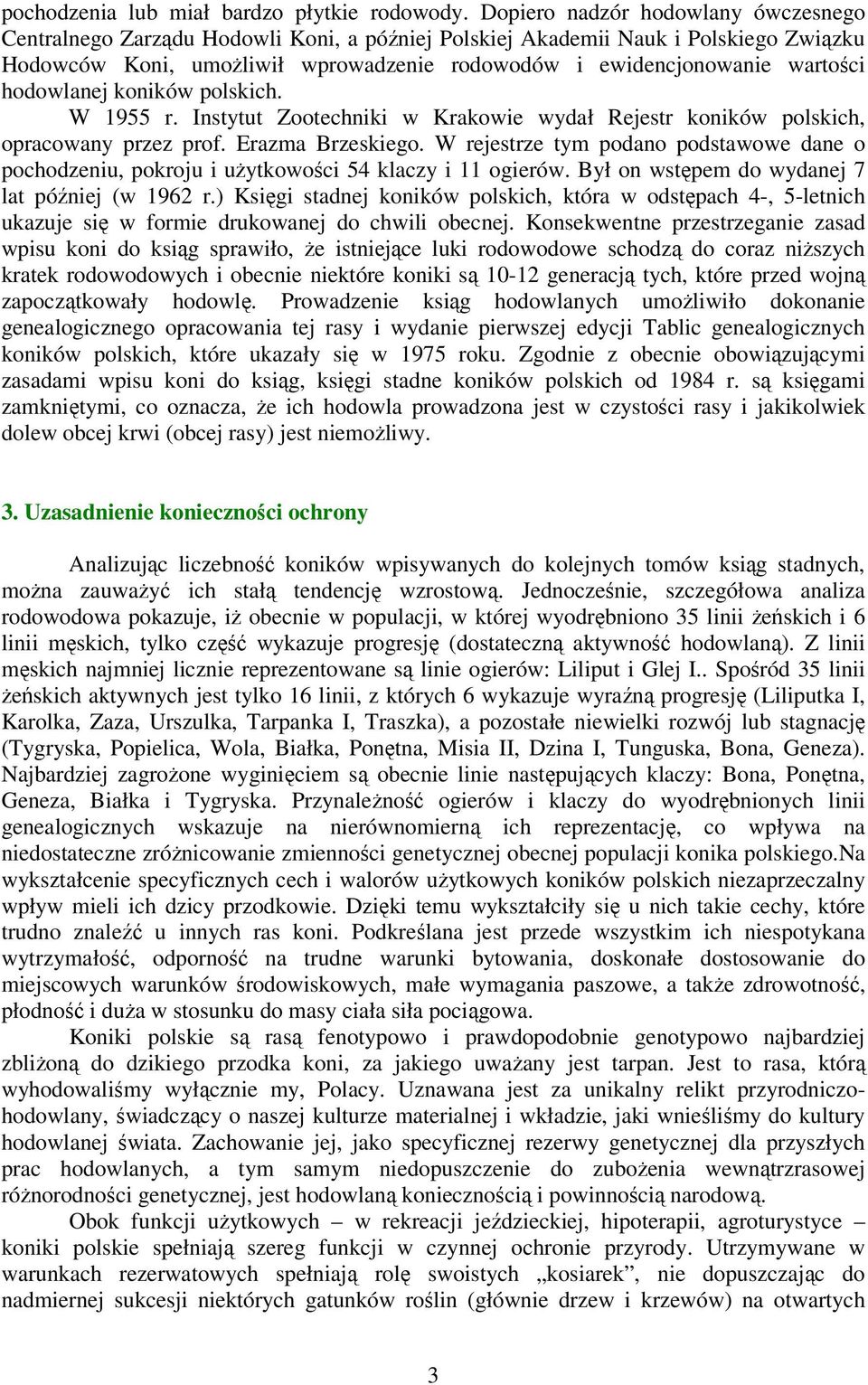 hodowlanej koników polskich. W 1955 r. Instytut Zootechniki w Krakowie wydał Rejestr koników polskich, opracowany przez prof. Erazma Brzeskiego.