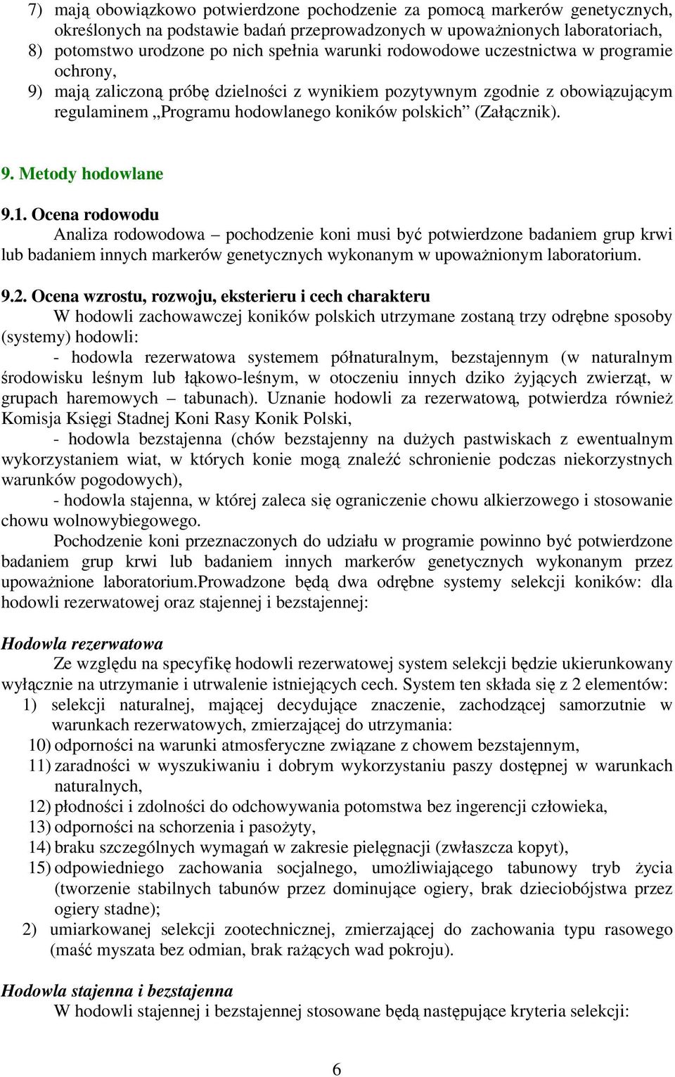 1. Ocena rodowodu Analiza rodowodowa pochodzenie koni musi być potwierdzone badaniem grup krwi lub badaniem innych markerów genetycznych wykonanym w upoważnionym laboratorium. 9.2.