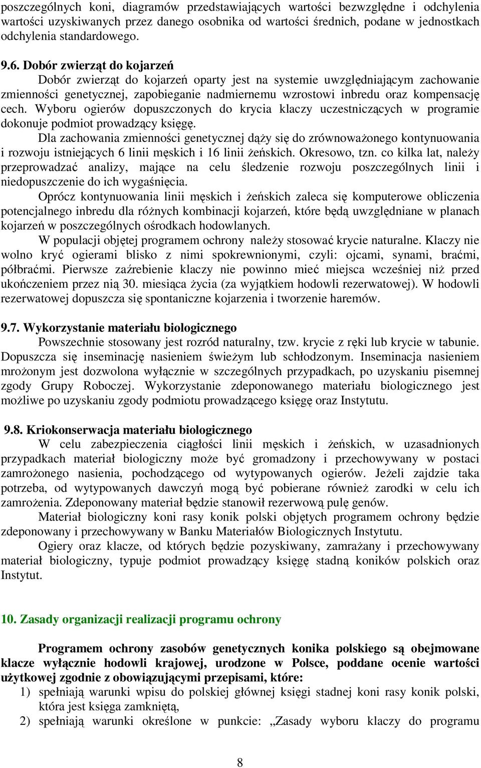 Wyboru ogierów dopuszczonych do krycia klaczy uczestniczących w programie dokonuje podmiot prowadzący księgę.